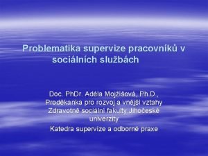 Problematika supervize pracovnk v socilnch slubch Doc Ph