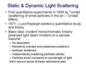 Static Dynamic Light Scattering First quantitative experiments in