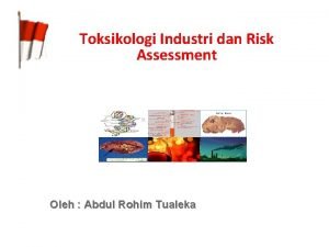 Toksikologi Industri dan Risk Assessment Oleh Abdul Rohim