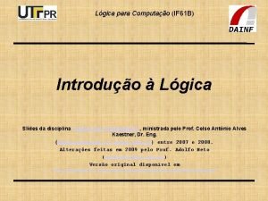 Lgica para Computao IF 61 B Introduo Lgica