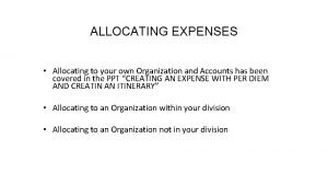 ALLOCATING EXPENSES Allocating to your own Organization and