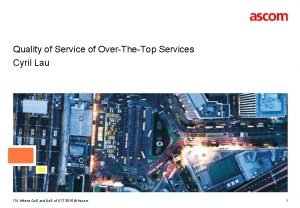 Quality of Service of OverTheTop Services Cyril Lau