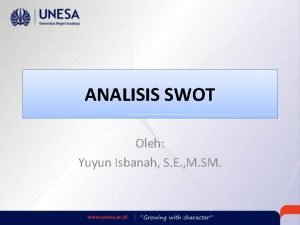 ANALISIS SWOT Oleh Yuyun Isbanah S E M