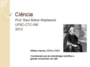 Cincia Prof Raul Sidnei Wazlawick UFSCCTCINE 2012 William