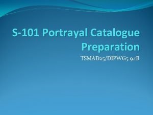 S101 Portrayal Catalogue Preparation TSMAD 25DIPWG 5 9