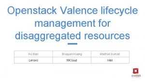 Openstack Valence lifecycle management for disaggregated resources Hu
