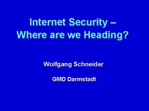 Internet Security Where are we Heading Wolfgang Schneider