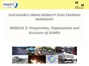 SUSTAINABLE URBAN MOBILITY PLAN TRAINING WORKSHOP MODULE 2