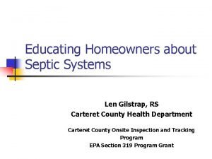 Educating Homeowners about Septic Systems Len Gilstrap RS