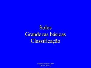 Solos Grandezas bsicas Classificao Armando Nunes Anto DECFCTUNL