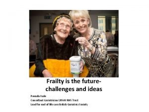 Frailty is the futurechallenges and ideas Premila Fade