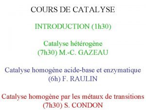 COURS DE CATALYSE INTRODUCTION 1 h 30 Catalyse