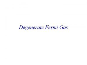 Degenerate Fermi Gas Fermi gas at low T