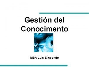 Gestin del Conocimento MBA Luis Elissondo Definicin de