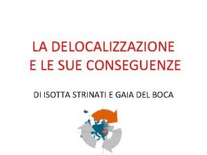 LA DELOCALIZZAZIONE E LE SUE CONSEGUENZE DI ISOTTA