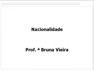 Nacionalidade Prof Bruna Vieira 1 Nacionalidade art 12