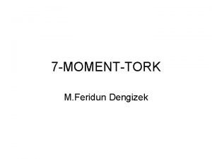 7 MOMENTTORK M Feridun Dengizek MOMENTTORK Bir cisme