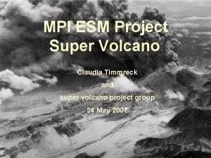 MPI ESM Project Super Volcano Claudia Timmreck and