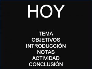 HOY TEMA OBJETIVOS INTRODUCCIN NOTAS ACTIVIDAD CONCLUSIN LAS