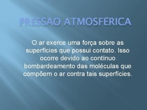 PRESSO ATMOSFRICA O ar exerce uma fora sobre