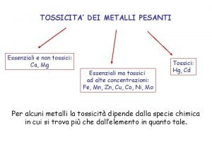 TOSSICITA DEI METALLI PESANTI Essenziali e non tossici