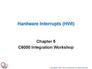 Hardware Interrupts HWI Chapter 5 C 6000 Integration