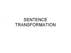 SENTENCE TRANSFORMATION Used to past simple Used to