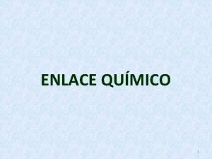 ENLACE QUMICO 1 En esta presentacin se incluye