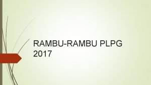 RAMBURAMBU PLPG 2017 Pembekalan Materi PLPG Tahapan Pembekalan RAMBURAMBU PLPG 2017 Pembekalan Materi PLPG Tahapan Pembekalan