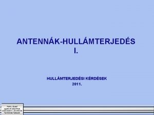 ANTENNKHULLMTERJEDS I HULLMTERJEDSI KRDSEK 2011 Honfy Jzsef egyetemi