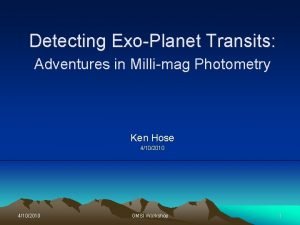 Detecting ExoPlanet Transits Adventures in Millimag Photometry Ken