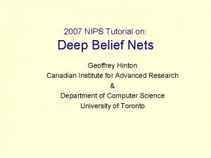 2007 NIPS Tutorial on Deep Belief Nets Geoffrey