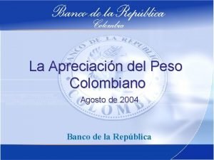 La Apreciacin del Peso Colombiano Agosto de 2004