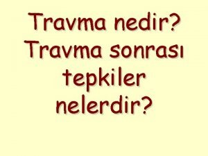 Travma nedir Travma sonras tepkiler nelerdir TRAVMA NEDR