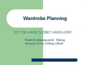 Wardrobe Planning DO YOU HAVE CLOSET HANGUPS Wardrobe