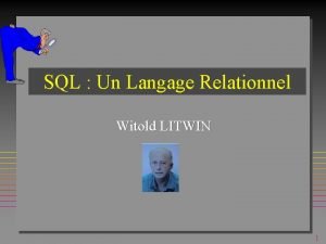 SQL Un Langage Relationnel Witold LITWIN 1 Langage