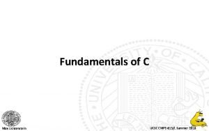 Fundamentals of C Max Lichtenstein UCSC CMPE013L Summer