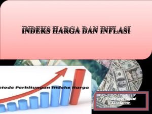 INDEKS HARGA DAN INFLASI Rina Wahyu Saputri A