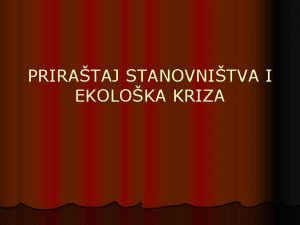 PRIRATAJ STANOVNITVA I EKOLOKA KRIZA PRIRATAJ STANOVNITVA I