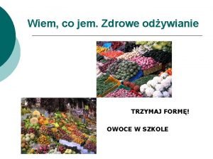 Wiem co jem Zdrowe odywianie TRZYMAJ FORM OWOCE