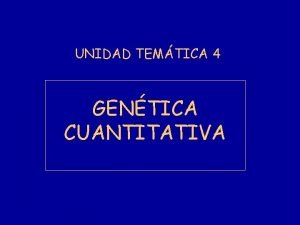 UNIDAD TEMTICA 4 GENTICA CUANTITATIVA Caracteres Mendelianos o