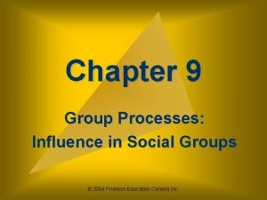 Chapter 9 Group Processes Influence in Social Groups