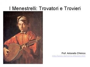 I Menestrelli Trovatori e Trovieri Prof Antonello DAmico