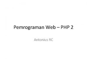 Pemrograman Web PHP 2 Antonius RC PHP dan