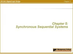 ES 244 Digital Logic Design Chapter 5 Synchronous