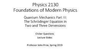 Physics 2130 Foundations of Modern Physics Quantum Mechanics