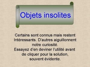 Objets insolites Certains sont connus mais restent Intressants