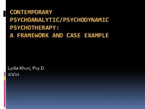 CONTEMPORARY PSYCHOANALYTICPSYCHODYNAMIC PSYCHOTHERAPY A FRAMEWORK AND CASE EXAMPLE
