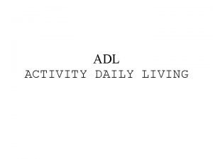 ADL ACTIVITY DAILY LIVING ACTIVITY DAILY LIVING Pemeriksaan