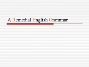 A Remedial English Grammar CHAPTERS ARTICLES AGREEMENT OF